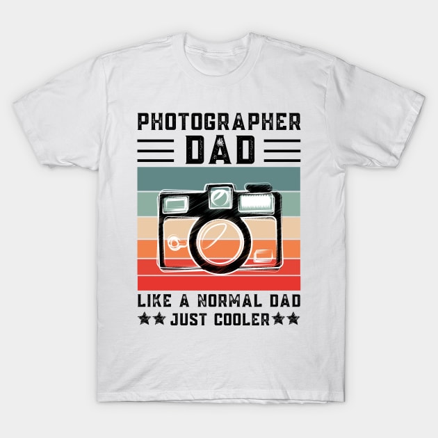 Photographer Dad Like A Normal Dad Just Cooler, Retro Vintage T-Shirt by JustBeSatisfied